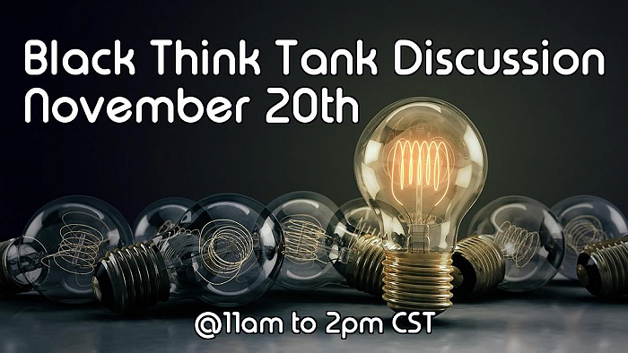 The Black Think Tank Discussion - Nov. 20, 2021 - December 12, 2021